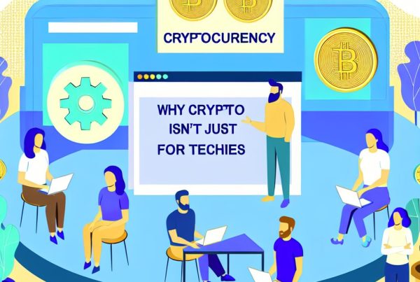 Why Crypto Isn’t Just for Techies